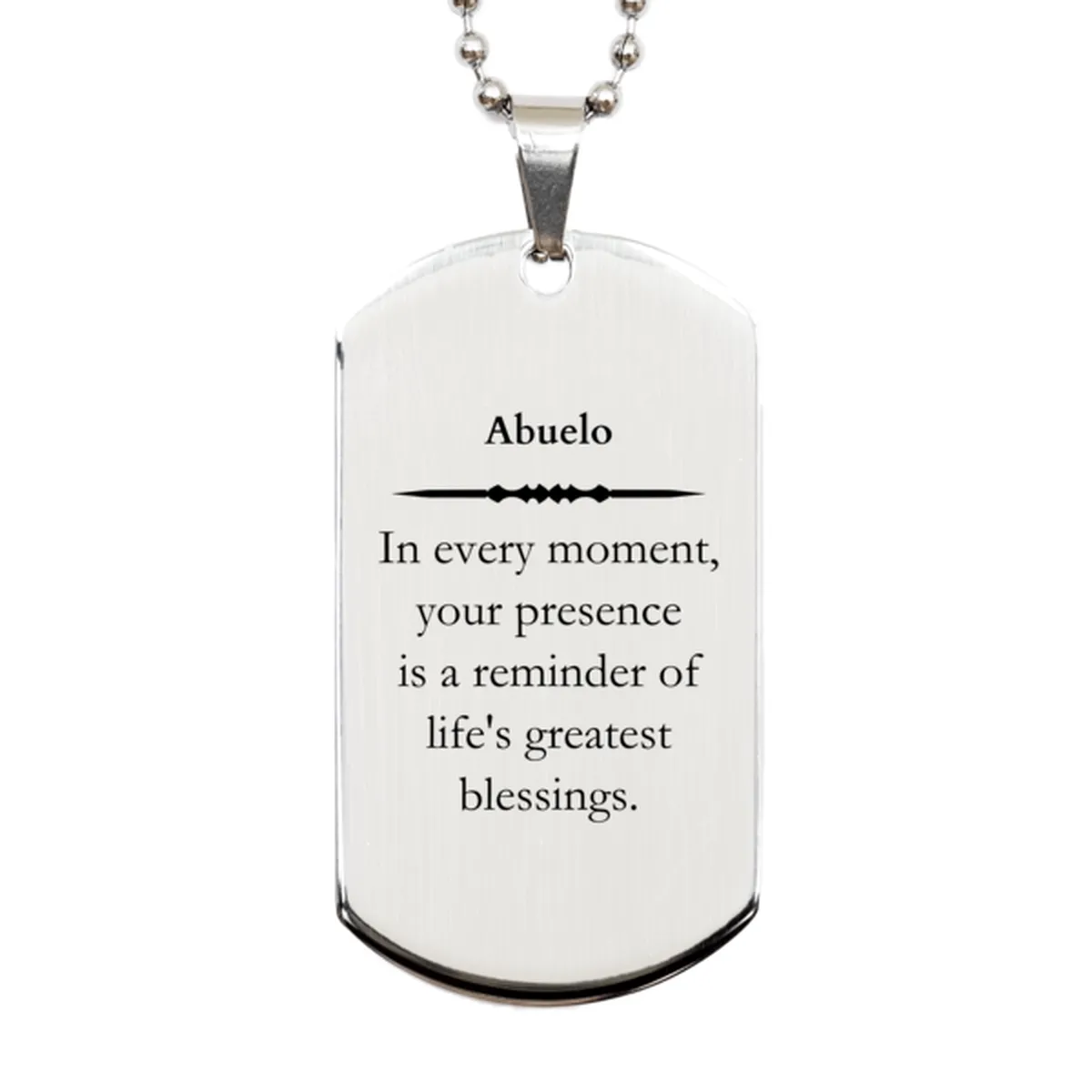 Abuelo Thank You Gifts, Your presence is a reminder of life's greatest, Appreciation Blessing Birthday Silver Dog Tag for Abuelo