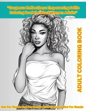 "Gorgeous Reflections": Empowering Selfie Coloring Book for Black Women Adults" 80 Pages of Inspiration Quotes & Beautiful Pictures"Gorgeous R